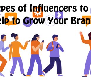 Types of Influencers to Help to Grow Your Brand