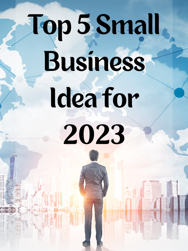 Top 5 small business idea for 2023